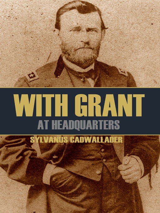 Title details for With Grant at Headquarters by Sylvanus Cadwallader - Available